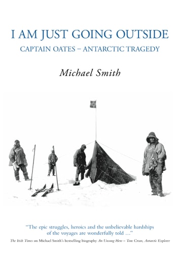 I Am Just Going Outside Captain Oates – Antarctic Tragedy — Michael Smith