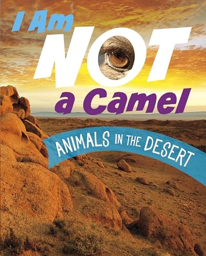 I Am Not a Camel Animals in the Desert — Mari Bolte