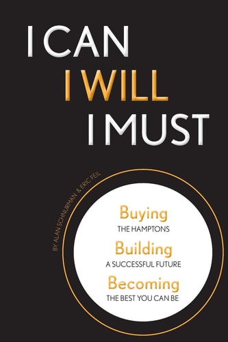 I Can, I Will, I Must Buying the Hamptons, Building a Successful Future, Becoming the Best You Can Be — Alan Schnurman