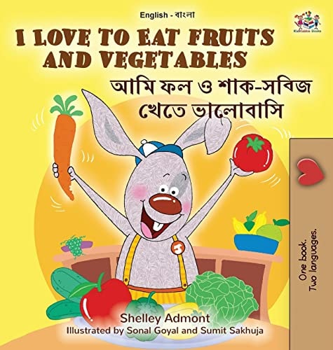 I Love to Eat Fruits and Vegetables (English Bengali Bilingual Book for Kids) — Shelley Admont