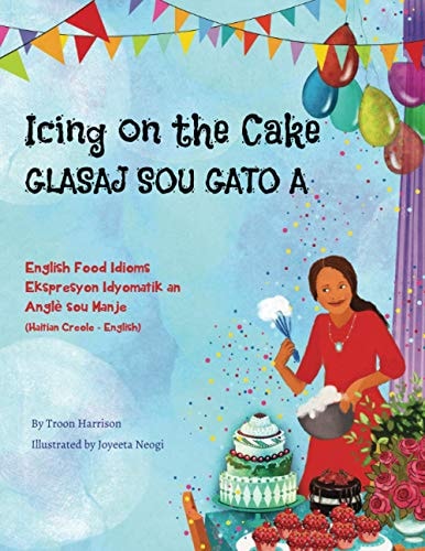 Icing on the Cake – English Food Idioms (Haitian Creole-English) Glasaj Sou Gato A — Troon Harrison