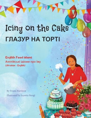 Icing on the Cake – English Food Idioms (Ukrainian-English) ГЛАЗУР НА ТОРТІ — Troon Harrison