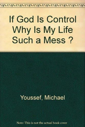 If God Is Control Why Is My Life Such a Mess ? — Michael Youssef