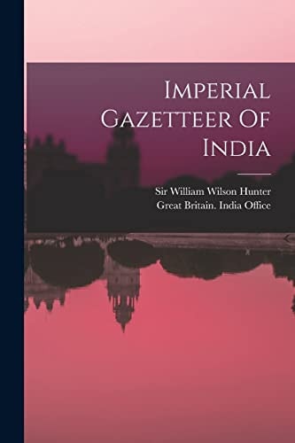 Imperial Gazetteer Of India — Sir William Wilson Hunter