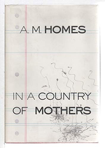 In A Country of Mothers — A. M. Homes