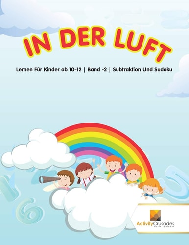 In Der Luft Lernen Für Kinder ab 10-12 Band -2 Subtraktion Und Sudoku — Activity Crusades