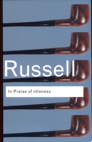In Praise of Idleness and Other Essays — Bertrand Russell