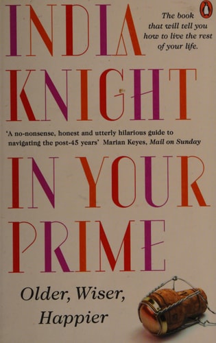 In Your Prime Older Wiser Happier — India Knight