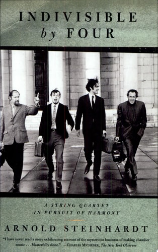 Indivisible by Four A String Quartet in Pursuit of Harmony — Arnold Steinhardt