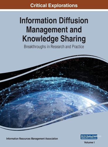 Information Diffusion Management and Knowledge Sharing Breakthroughs in Research and Practice, VOL 1 — Information Reso Management Association