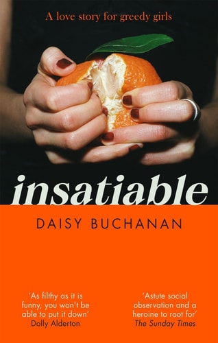 Insatiable ‘a Frank, Funny Account of 21st-Century Lust’ Independent — Daisy Buchanan