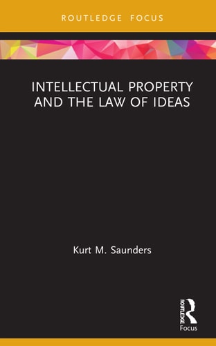 Intellectual Property and the Law of Ideas — Kurt Saunders