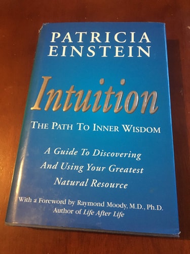 Intuition The Path to Inner Wisdom : a Guide to Discovering and Using Your Greatest Natural Resource — Patricia Einstein