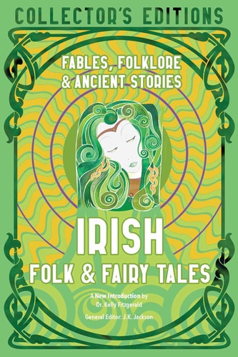 Irish Folk & Fairy Tales Fables, Folklore & Ancient Stories — J.K. Jackson