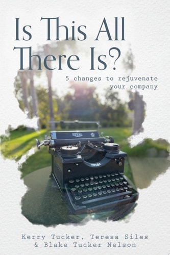 Is This All There Is? 5 changes to rejuvenate your company — Kerry Tucker