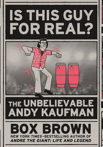 Is This Guy For Real? The Unbelievable Andy Kaufman — Box Brown