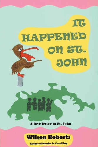 It Happened on St. John A Tale of the Island — Wilson Roberts