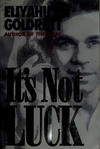It’s Not Luck — Eliyahu M. Goldratt