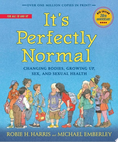 It’s Perfectly Normal Changing Bodies, Growing Up, Sex, and Sexual Health — Robie H. Harris