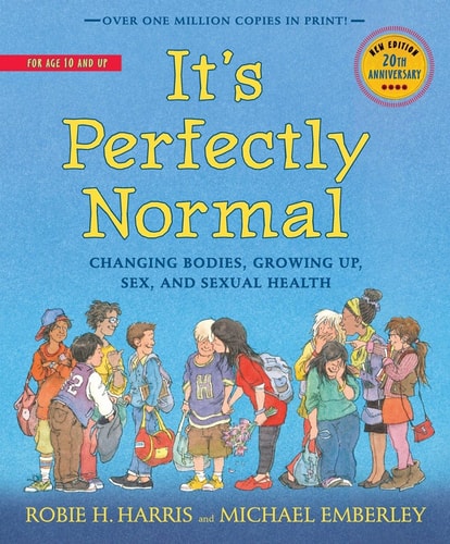 It’s Perfectly Normal Changing Bodies, Growing Up, Sex, and Sexual Health — Robie H. Harris