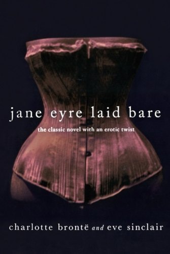 Jane Eyre Laid Bare — Charlotte Bronte and Eve Sinclair