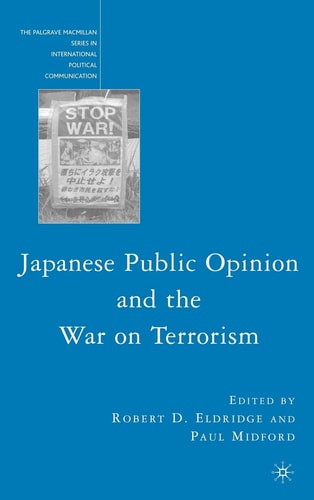Japanese Public Opinion and the War on Terrorism (The Palgrave Macmillan Series in International Political Communication) — Robert Eldridge