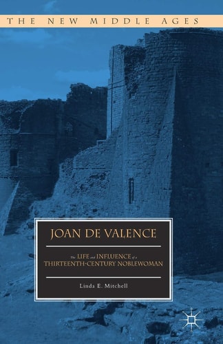 Joan de Valence The Life and Influence of a Thirteenth-Century Noblewoman — Linda E. Mitchell