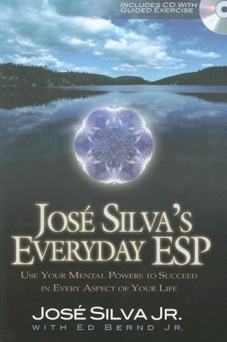 Jose Silva’s Everyday ESP Use Your Mental Powers to Succeed in Every Aspect of Your Life — Jose Silva, Jr.