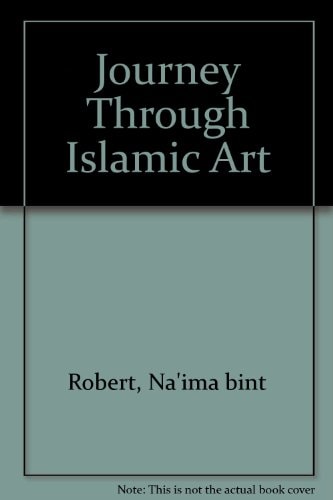Journey Through Islamic Art (English and Albanian Edition) — Na’ima bint Robert