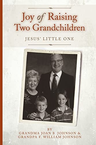 Joy of Raising Two Grandchildren Jesus’ Little One — F. William Johnson