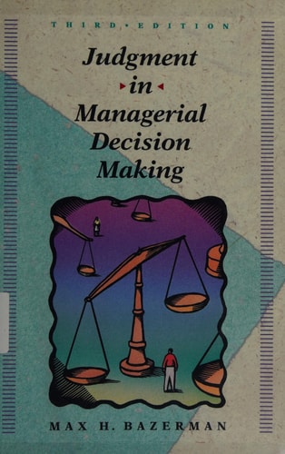 Judgment in Managerial Decision Making (Wiley Series in Management) — Max H. Bazerman
