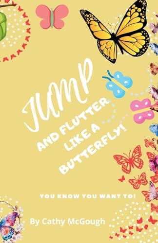 Jump and Flutter Like a Butterfly! Book 25 — Cathy McGough