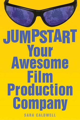 Jumpstart Your Awesome Film Production Company — Sara Caldwell