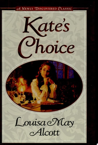 Kate’s Choice What Love Can Do ; Gwen’s Adventure in the Snow : Three Fire-side Stories to Warm the Heart — Louisa May Alcott