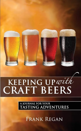 Keeping Up with Craft Beers A Journal for Your Tasting Adventures — Frank Regan