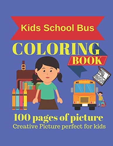 Kids School Bus Coloring Book 100 Pages of Picture Perfect for Kids Coloring Book for Kids & Toddlers – Activity Books for Preschooler – Coloring Book for Boys, Girls, Fun, Book for Kids Ages 2-4 4-8)101 Pages 50 Unique Picture for Coloring — Cute Kids Coloring Book