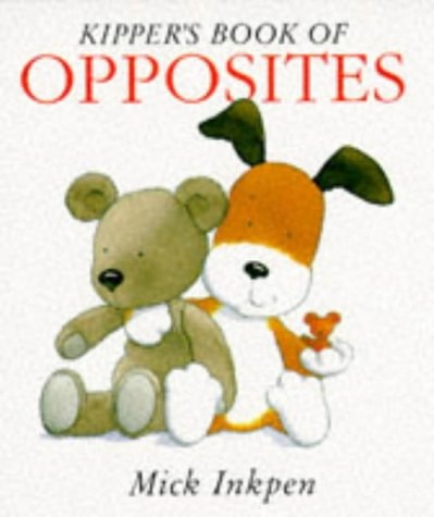 Kipper’s Book of Opposites — Mick Inkpen