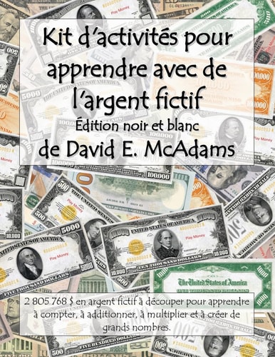 Kit d’activités Pour Apprendre Avec de l’argent Fictif 2 801 040 $ en Argent Fictif à découper Pour Apprendre à Compter, à Additionner, à Multiplier et à Créer de Grands Nombres — David E. McAdams