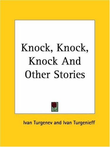 Knock, Knock, Knock And Other Stories — Ivan Turgenev