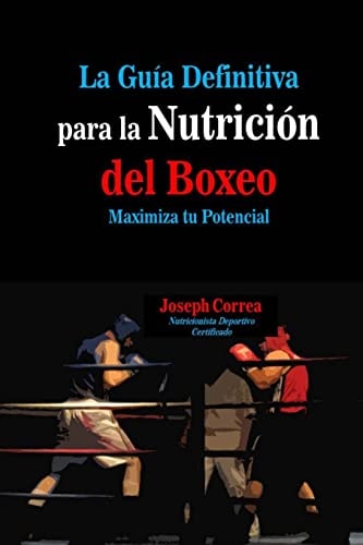 La Guia Definitiva para la Nutricion Del Boxeo Maximiza Tu Potencial — Correa (Nutricionista Deportivo Certific