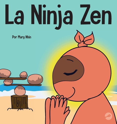 La Ninja Zen Un libro para niños sobre la respiración consciente de las estrellas — Mary Nhin