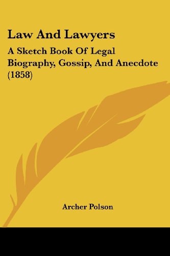 Law And Lawyers A Sketch Book Of Legal Biography, Gossip, And Anecdote (1858) — Archer Polson