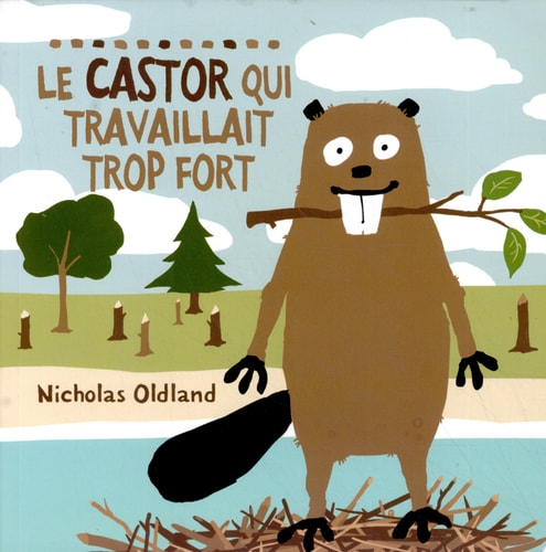 Le Castor Qui Travaillait Trop Fort — Nicholas Oldland