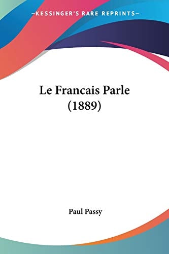 Le Francais Parle (1889) (French Edition) — Paul Passy