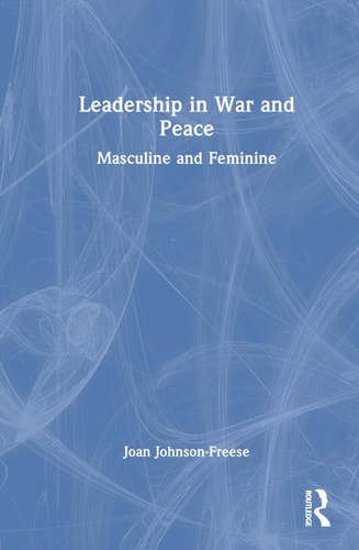 Leadership in War and Peace Masculine and Feminine — Joan Johnson-Freese