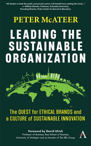 Leading the Sustainable Organization The Quest for Ethical Brands and a Culture of Sustainable Innovation — Peter McAteer