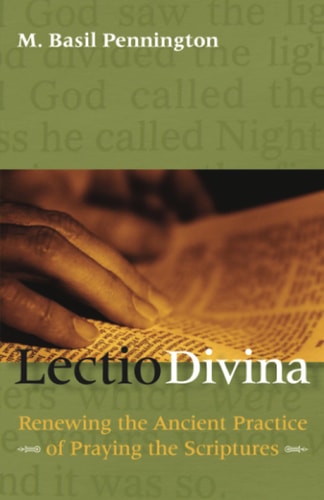Lectio Divina Renewing the Ancient Practice of Praying the Scriptures — M. Basil Pennington