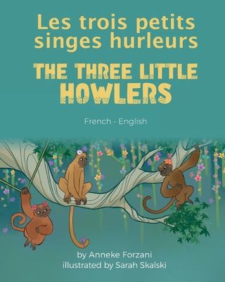 Les trois petits singes hurleurs (Français-Anglais) — Anneke Forzani