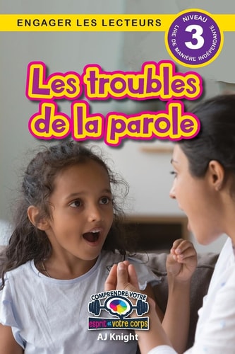 Les troubles de la parole Comprendre votre esprit et votre corps (Engager les lecteurs, Niveau 3) — Aj Knight