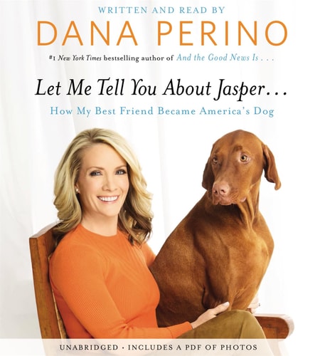 Let Me Tell You about Jasper . . .: How My Best Friend Became America’s Dog — Dana Perino